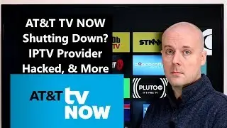 CCT - AT&T TV NOW Shutting Down? IPTV Provider Hacked, & More