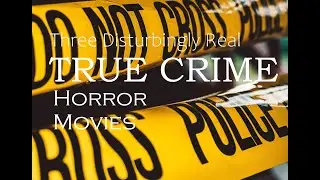 Three Disturbingly Real True Crime Horror Movies - Horror Movie Syllabus