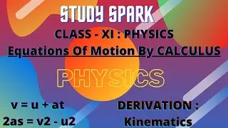 (Physics) Equations Of Motion | Calculus Kinematics | Class 11 | Derivation | JEE CBSE | Study Spark