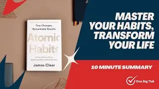 Atomic Habits in 10 Minutes | Build Better Habits That Actually Stick