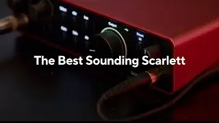 The Best Sounding Scarlett - Scarlett 4th Gen