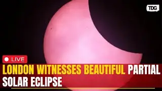 Live : London Sky Hosts Partial Solar Eclipse, A Breathtaking Celestial Event | TDG