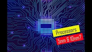 What do numbers like 5nm and 10nm mean when talking about processors? and What is its importance?