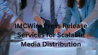 IMCWire Press Release Services for Scalable Media Distribution