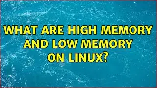Unix & Linux: What are high memory and low memory on Linux? (6 Solutions!!)