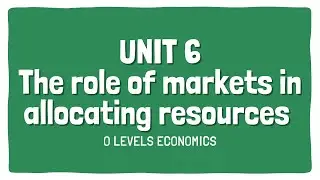 Role of markets in allocating resources | Topic 6 | Section 2 | OLevels Economics 2281 | Subjectics