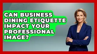 Can Business Dining Etiquette Impact Your Professional Image? | Etiquette for Executives News