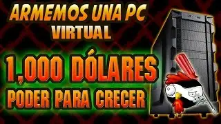 PC Gamer y productividad por 1000 d&oacute;lares, Arma tu PC Virtual