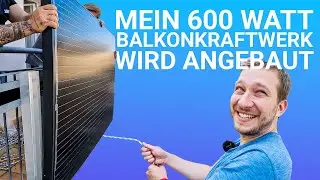 Mein 600W Balkonkraftwerk wird installiert: Worauf ihr achten müsst + Tipps vom Profi