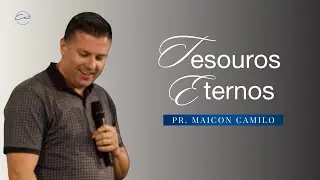 Tesouros Eternos | Pr. Maicon Camilo