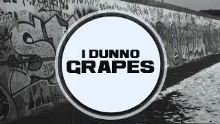 Grapes - I Dunno