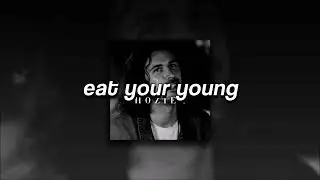 Hozier, Eat Your Young | sped up |