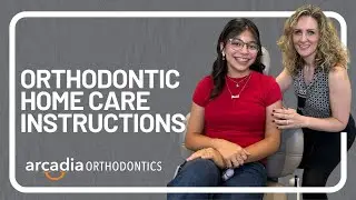 Arcadia Orthodontics Instructions for Caring for Your Braces