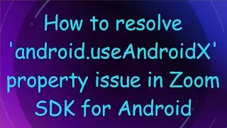 How to resolve 'android.useAndroidX' property issue in Zoom SDK for Android