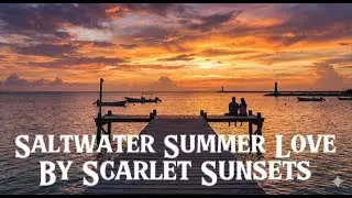 Saltwater Summer Love - By Scarlet Sunsets