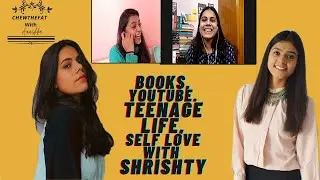 @Shrishty Sharma on Self love, Books, Youtube, Teenage life and Social validation -ChewTheFatAnushka