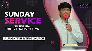 Time's up: This is the right time | July 11 |  Almighty blessing church