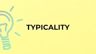 What is the meaning of the word TYPICALITY?