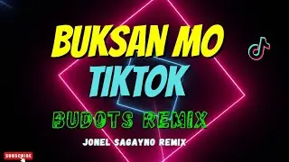 BUKSAN MO - TIKTOK BUDOTS REMIX - JONEL SAGAYNO REMIX 🔥
