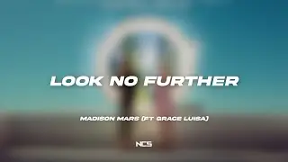 Madison Mars &ndash; Look No Further (ft Grace Luisa) [NCS Lyrics]