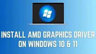 How To Install AMD Graphics Driver On Windows 10 & 11 (Tutorial)