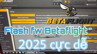 Hướng dẫn flash firmware Betaflight mới nhất