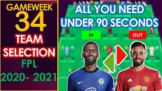 FPL GW 34 : GAMEWEEK 34 TEAM SELECTION | SELECT YOUR TEAM UNDER 90 SECONDS | FPL 2020 - 2021
