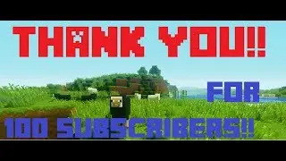 Thank You!!! (100 Subscriber Special!)