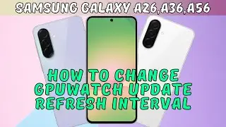 How to Change GPUWatch Update Refresh Interval Samsung Galaxy A26,A36,A56 (2025)