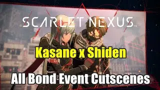Scarlet Nexus :  Kasane x Shiden All Bond Event Cutscenes