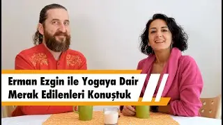 Erman Ezgin ile Yogaya Dair Merak Edilenleri Konuştuk