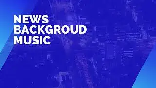 Best News Background Music No Copyright