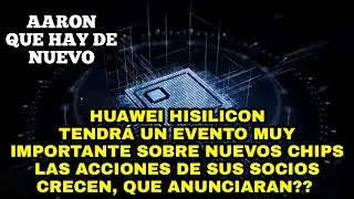HUAWEI HISILICON tendra un evento muy importante de chips, las acciones de sus Socios crecen