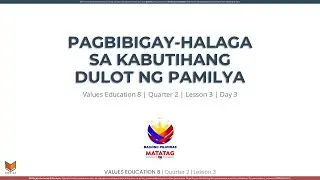 Values Education 8 - Q2W3D3 - Pagbibigay-halaga sa Kabutihang Dulot ng Pamilya