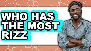 Who Has the Most Rizz 2025 - Full Guide