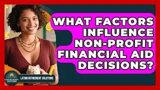 What Factors Influence Non-profit Financial Aid Decisions? - Latino Retirement Solutions