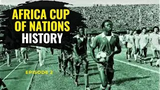 Africa Cup of Nations History: the consolidation, champions, heroes, and politics. Episode 2