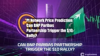 Pi Network Price Prediction: Can BNP Paribas Partnership Trigger