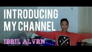 INTRODUCING MY CHANNEL - Siapa sih Ibril Alvrn ?