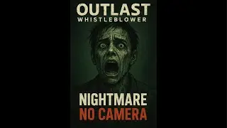 Outlast: Whistleblower на Кошмаре  / No Camera 📸 #2