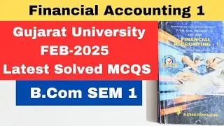 Financial Accounting 1 B.Com. SEM 1 Gujarat University Feb-2025 Solved MCQS