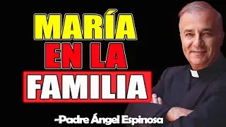 María En La Familia - Padre Angel Espinosa de los Monteros 2025