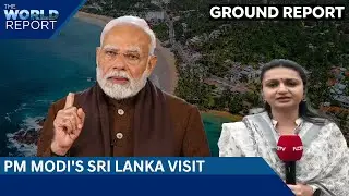 PM Narendra Modi's Sri Lanka Visit Focuses On Energy And Defense Ties | The World Report