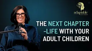 The Next Chapter-Life with your Adult Children