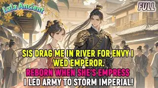 Sis drag me in river for envy I wed emperor.Reborn when she's empress&mdash;I led army to storm imperial!
