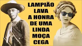 Lampião Lava a Honra de uma Linda Moça Cega