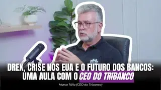 Drex, Crise nos EUA e o Futuro dos Bancos: Uma aula com o CEO do Tribanco