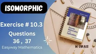 Exercise 10.3 (Q36,37) Isomorphic graph | Rosen Discrete Mathematics 7th Edition| M.Owais
