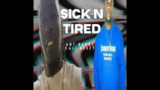 Sick & Tired (Amzn_Obsrvr__G_Mix) Ant Bankz ft Cali B33zy