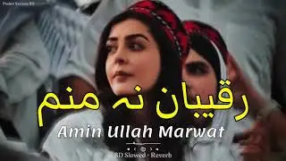 Raqiban Na Manam| Amin Ullah Marwat | 8D Slowed + Reverb | New Pashto Songs 2025